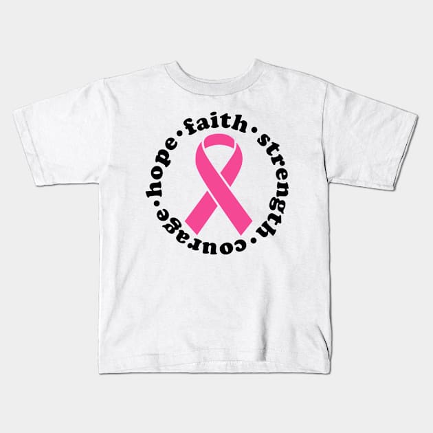 Faith Hope Strength Courage - Breast Cancer Support - Survivor - Awareness Pink Ribbon Black Font Kids T-Shirt by Color Me Happy 123